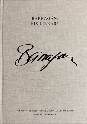 Luis Barragán: His Library by Barragan, Luis