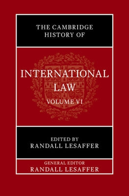 The Cambridge History of International Law: Volume 6, International Law in Early Modern Europe by Lesaffer, Randall