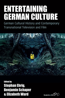 Entertaining German Culture: Contemporary Transnational Television and Film by Ehrig, Stephan