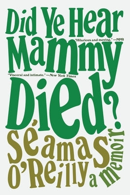 Did Ye Hear Mammy Died?: A Memoir by O'Reilly, S&#233;amas