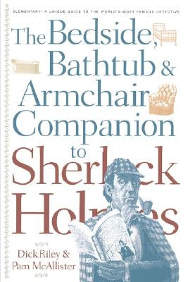 Bedside, Bathtub & Armchair Companion to Sherlock Holmes by Riley, Dick