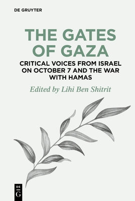 The Gates of Gaza: Critical Voices from Israel on October 7 and the War with Hamas by Ben Shitrit, Lihi