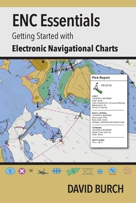 ENC Essentials: Getting Started with Electronic Navigational Charts by Burch, David