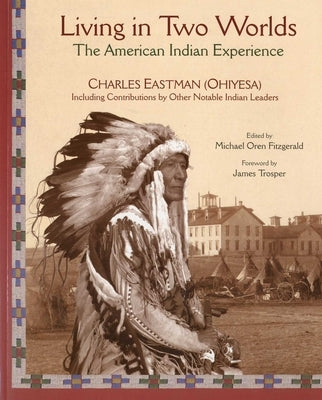 Living in Two Worlds: The American Indian Experience by Eastman, Charles