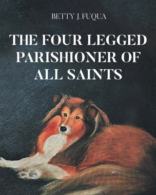 The Four Legged Parishioner of All Saints by Fuqua, Betty J.
