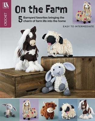 On the Farm Amigurumi Crochet: 5 Barnyard Favorites to Bringing the Charm of Farm Life Into the Home by Leisure Arts
