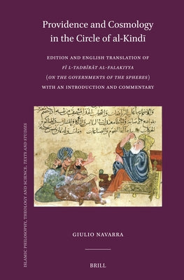 Providence and Cosmology in the Circle of Al-Kindī: Edition and English Translation of Fī L-Tadbīrāt Al-Falakiyya (on the Governme by Navarra, Giulio