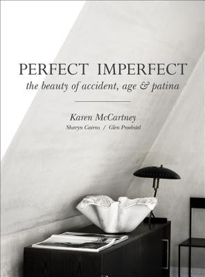 Perfect Imperfect: The Beauty of Accident Age and Patina by McCartney, Karen