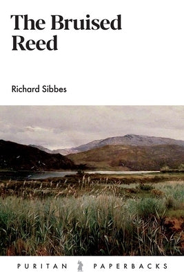 The Bruised Reed by Sibbes, Richard