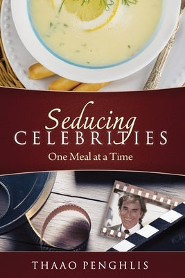 Seducing Celebrities One Meal at a Time by Penghlis, Thaao