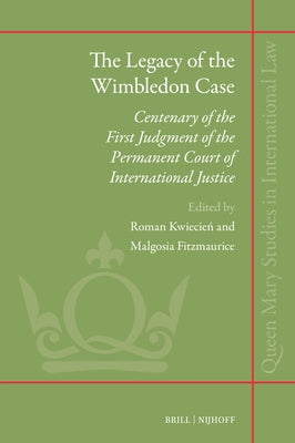 The Legacy of the Wimbledon Case: Centenary of the First Judgment of the Permanent Court of International Justice by Kwiecie&#324;, Roman