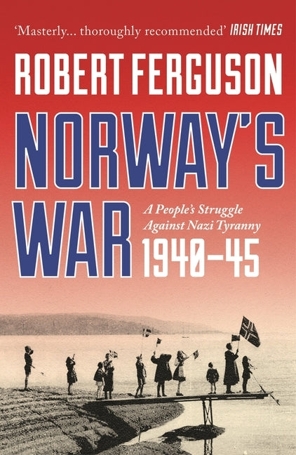 Norway's War: A People's Struggle Against Nazi Tyranny, 1940-45 by Ferguson, Robert