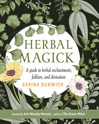 Herbal Magick: A Guide to Herbal Enchantments, Folklore, and Divination by Dunwich, Gerina