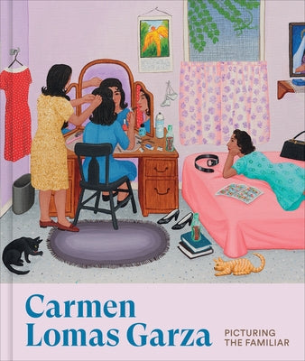 Carmen Lomas Garza: Picturing the Familiar by Hernandez, Alana