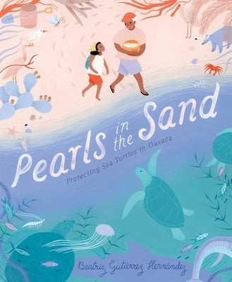 Pearls in the Sand: Protecting Sea Turtles in Oaxaca by Hern&#195;&#161;ndez, Beatriz Guti&#195;&#169;rrez