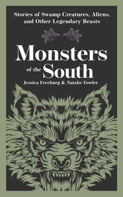 Monsters of the South: Stories of Swamp Creatures, Aliens, and Other Legendary Beasts by Freeburg, Jessica