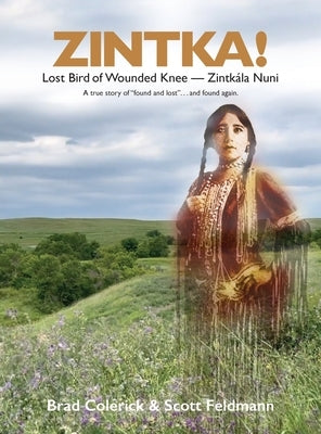 Zintka!: Lost Bird of Wounded Knee - Zintk?la Nuni by Colerick, Brad