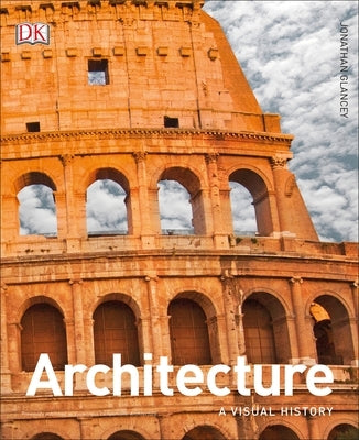 Architecture: A Visual History by Glancey, Jonathan