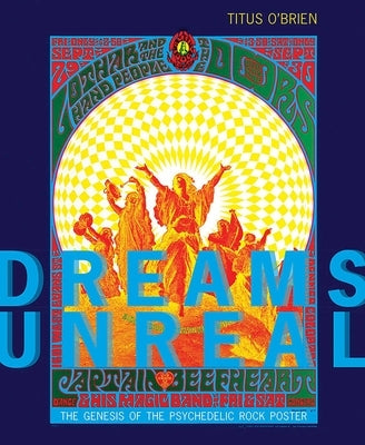 Dreams Unreal: The Genesis of the Psychedelic Rock Poster by O'Brien, Titus
