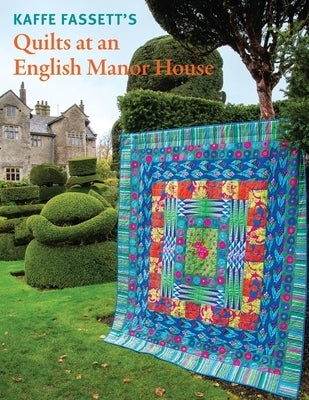 Kaffe Fassett's Quilts at an English Manor House by Fassett, Kaffe
