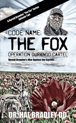 Code Name: THE FOX: Operation Durango Cartel by Bradley DD, Hal