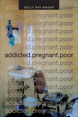 addicted.pregnant.poor by Knight, Kelly Ray