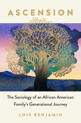 Ascension: The Sociology of an African American Family's Generational Journey by Benjamin, Lois