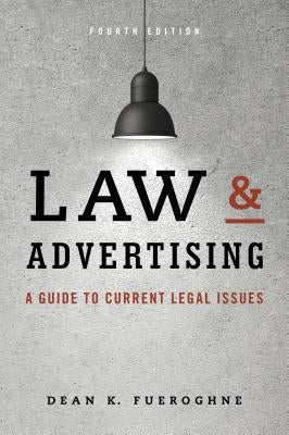 Law & Advertising: A Guide to Current Legal Issues by Fueroghne, Dean K.