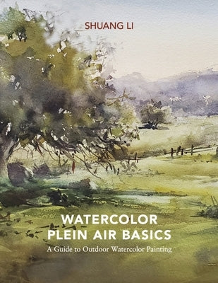 Watercolor Plein Air Basics: A Guide to Outdoor Watercolor Painting by Li, Shuang