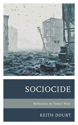 Sociocide: Reflections on Today's Wars by Doubt, Keith