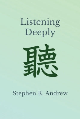 Listening Deeply by Andrew, Stephen R.