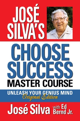 José Silva's Choose Success Master Course: Unleash Your Genius Mind Original Edition by Silva, Jos&#195;&#169;