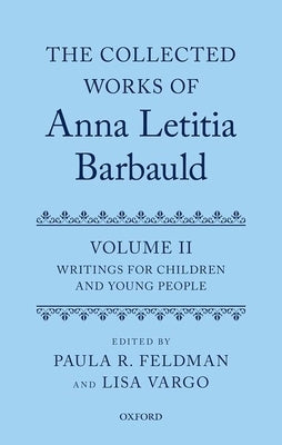 The Collected Works of Anna Letitia Barbauld: Volume 2: Writings for Children and Young People by Feldman, Paula R.