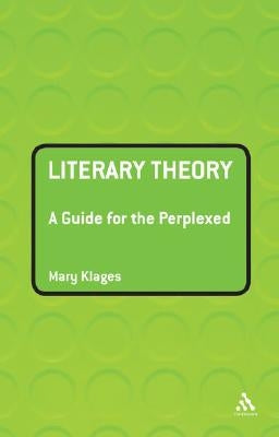 Literary Theory: A Guide for the Perplexed by Klages, Mary