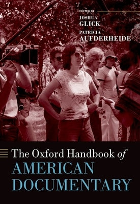 The Oxford Handbook of American Documentary by Glick, Joshua