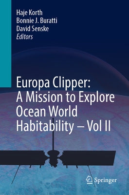 Europa Clipper: A Mission to Explore Ocean World Habitability - Vol II by Korth, Haje