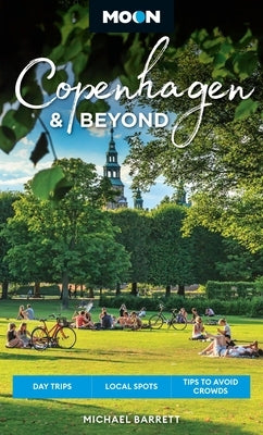 Moon Copenhagen & Beyond: Day Trips, Local Spots, Tips to Avoid Crowds by Barrett, Michael