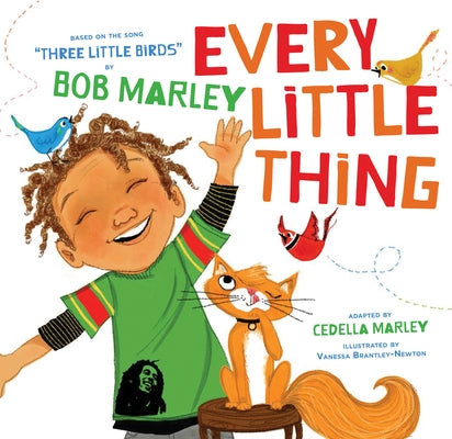 Every Little Thing: Based on the Song Three Little Birds by Bob Marley by Marley, Cedella