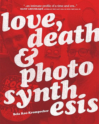 Love, Death & Photosynthesis by Koe-Krompecher, Bela