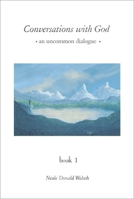 Conversations with God: An Uncommon Dialogue, Book 1 by Walsch, Neale Donald