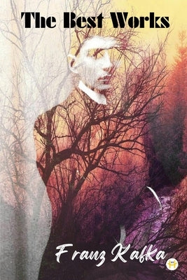 Franz Kafka: The Best Works by Kafka, Franz