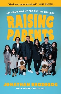 Raising Parents: Set Your Kids Up for Future Success by Brozozog, Jonathan