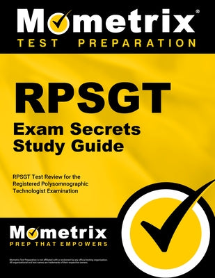 RPSGT Exam Secrets Study Guide: RPSGT Test Review for the Registered Polysomnographic Technologist Examination by Mometrix Sleep Technologist Certificatio