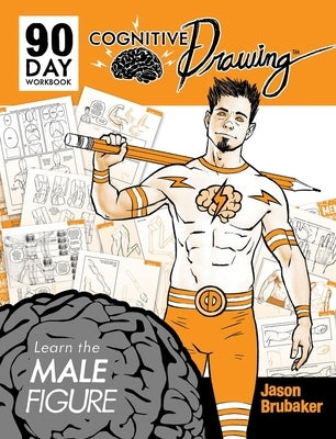 Cognitive Drawing: Learn the Male Figure by Brubaker, Jason