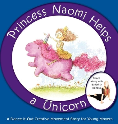 Princess Naomi Helps a Unicorn: A Dance-It-Out Creative Movement Story for Young Movers by A. Dance, Once Upon