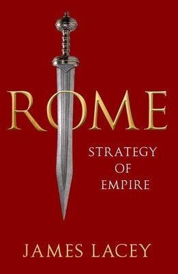 Rome: Strategy of Empire by Lacey, James
