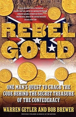 Rebel Gold: One Man's Quest to Crack the Code Behind the Secret Treasure of the Confederacy by Getler, Warren