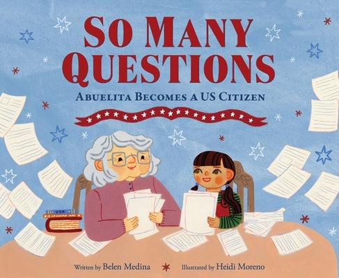 So Many Questions: Abuela Becomes a Us Citizen by Medina, Belen