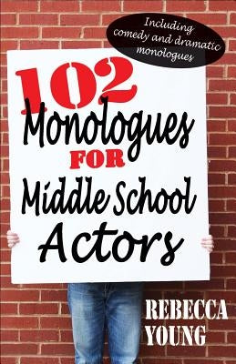 102 Monologues for Middle School Actors by Young, Rebecca