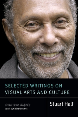 Selected Writings on Visual Arts and Culture: Detour to the Imaginary by Hall, Stuart